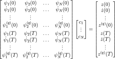 \begin{bmatrix}
  \psi_1(0) & \psi_2(0) & \dots & \psi_N(0) \\
  \dot \psi_1(0) & \dot \psi_2(0) & \dots & \dot \psi_N(0) \\
  \vdots & \vdots & & \vdots \\
  \psi^{(q)}_1(0) & \psi^{(q)}_2(0) & \dots & \psi^{(q)}_N(0) \\[1ex]
  \psi_1(T) & \psi_2(T) & \dots & \psi_N(T) \\
  \dot \psi_1(T) & \dot \psi_2(T) & \dots & \dot \psi_N(T) \\
  \vdots & \vdots & & \vdots \\
  \psi^{(q)}_1(T) & \psi^{(q)}_2(T) & \dots & \psi^{(q)}_N(T) \\
\end{bmatrix}
\begin{bmatrix} c_1 \\ \vdots \\ c_N \end{bmatrix} =
\begin{bmatrix}
  z(0) \\ \dot z(0) \\ \vdots \\ z^{(q)}(0) \\[1ex]
  z(T) \\ \dot z(T) \\ \vdots \\ z^{(q)}(T) \\
\end{bmatrix}