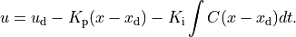 u = u_\text{d} - K_\text{p} (x - x_\text{d}) -
K_\text{i} \int C (x - x_\text{d}) dt.