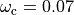 \omega_\text{c} = 0.07