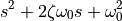 s^2 + 2 \zeta \omega_0 s + \omega_0^2