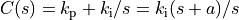 C(s)=k_\text{p}+k_\text{i}/s=k_\text{i}(s+a)/s