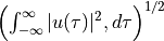 \left(\int_{-\infty}^\infty |u(\tau)|^2, d\tau \right)^{1/2}