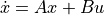 \dot x = Ax + Bu