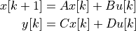 x[k+1] &= A x[k] + B u[k] \\
y[k] &= C x[k] + D u[k]