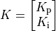 K = \begin{bmatrix} K_\text{p} \\ K_\text{i} \end{bmatrix}