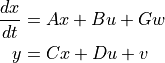 \frac{dx}{dt} &= Ax + Bu + Gw \\
y &= Cx + Du + v