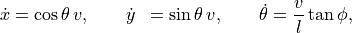 \begin{aligned}
  \dot x &= \cos\theta \, v, \qquad
  \dot y &= \sin\theta \, v, \qquad
  \dot \theta &= \frac{v}{l} \tan\phi,
\end{aligned}
