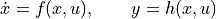 \dot x = f(x, u), \qquad y = h(x, u)