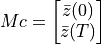 M c = \begin{bmatrix} \bar z(0) \\ \bar z(T) \end{bmatrix}