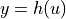 y = h(u)