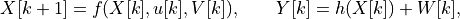 X[k+1] = f(X[k], u[k], V[k]), \qquad Y[k] = h(X[k]) + W[k],