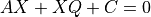A X + X Q + C = 0