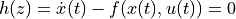 h(z) = \dot x(t) -
f(x(t), u(t)) = 0