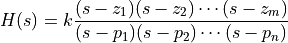 H(s) = k \frac{(s - z_1) (s - z_2) \cdots (s - z_m)}
               {(s - p_1) (s - p_2) \cdots (s - p_n)}