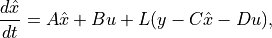 \frac{d\hat x}{dt} = A \hat x + B u + L(y - C\hat x - D u),