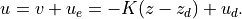 u = v + u_e = - K(z - z_d) + u_d.