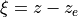 \xi = z - z_e