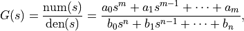 G(s) = \frac{\text{num}(s)}{\text{den}(s)}
= \frac{a_0 s^m + a_1 s^{m-1} + \cdots + a_m}
{b_0 s^n + b_1 s^{n-1} + \cdots + b_n},