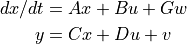 dx/dt &= Ax + Bu + Gw \\
y &= Cx + Du + v