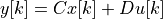 ~~~~~~~y[k]=Cx[k]+Du[k]