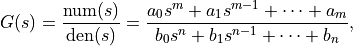 G(s) = \frac{\text{num}(s)}{\text{den}(s)}
     = \frac{a_0 s^m + a_1 s^{m-1} + \cdots + a_m}
            {b_0 s^n + b_1 s^{n-1} + \cdots + b_n},