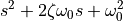 s^2 + 2 \zeta \omega_0 s + \omega_0^2