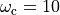 \omega_\text{c} = 10