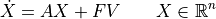 \dot X = A X + F V \qquad X \in {\mathbb R}^n