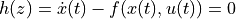 h(z) = \dot x(t) -
f(x(t), u(t)) = 0