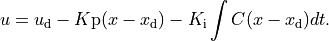 u = u_\text{d} - K\text{p} (x - x_\text{d}) -
    K_\text{i} \int C (x - x_\text{d}) dt.