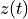 z(t)