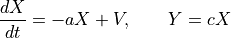 \frac{dX}{dt} = - a X + V, \qquad Y = c X
