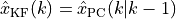 \hat{x}_\text{KF}(k) = \hat{x}_\text{PC}(k|k-1)