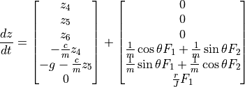 \frac{dz}{dt} = \begin{bmatrix}
                       z_4 \\
                       z_5 \\
                       z_6 \\
                       -\frac{c}{m} z_4 \\
                       -g- \frac{c}{m} z_5 \\
                       0
                  \end{bmatrix}
                  +
                  \begin{bmatrix}
                       0 \\
                       0 \\
                       0 \\
                       \frac{1}{m} \cos \theta F_1 + \frac{1}{m} \sin \theta F_2 \\
                       \frac{1}{m} \sin \theta F_1 + \frac{1}{m} \cos \theta F_2 \\
                       \frac{r}{J} F_1
                  \end{bmatrix}
